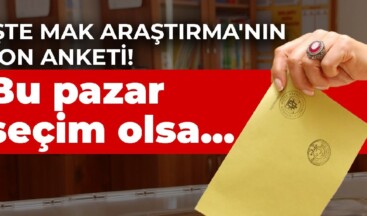 Bu pazar seçim olsa… İşte MAK Araştırma’nın son anketi!