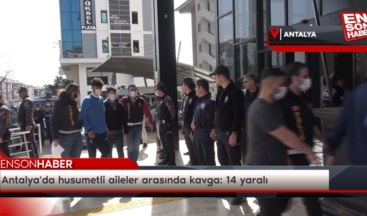 Antalya’da husumetli aileler arasında kavga: 14 yaralı