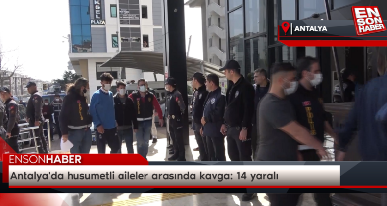 Antalya’da husumetli aileler arasında kavga: 14 yaralı