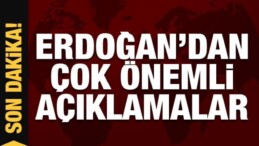 Cumhurbaşkanı Erdoğan’dan son dakika açıklamaları