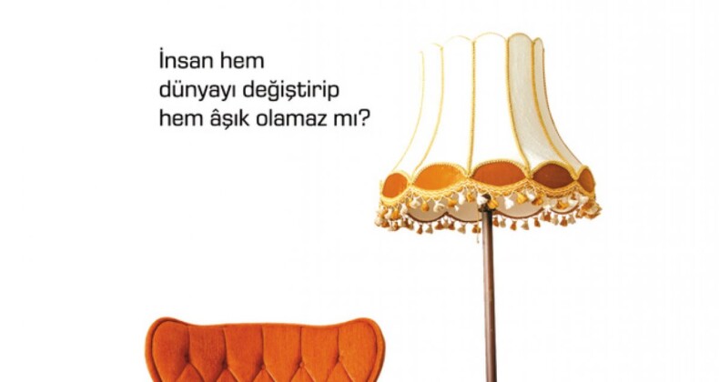 İnsan Hem dünyayı değiştirip hem aşık olamaz mı? Yarım