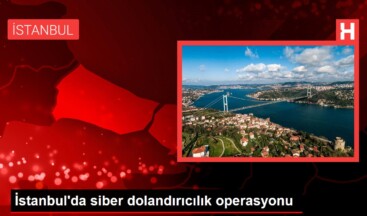 İstanbul’da siber dolandırıcılık operasyonu