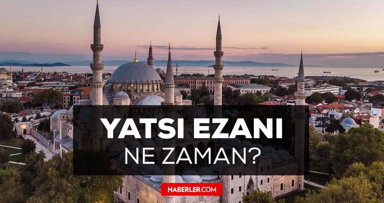 Van yatsı ezanı saat kaçta? Namaz saatleri il il ezan saatleri