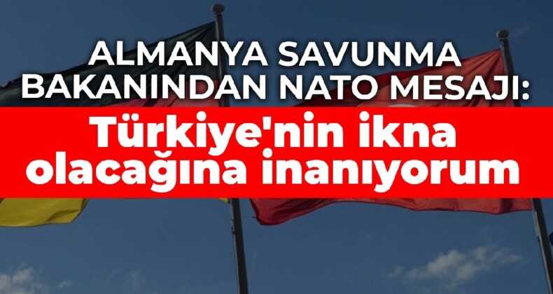 Almanya Savunma Bakanından NATO mesajı: Türkiye’nin ikna olacağına inanıyorum