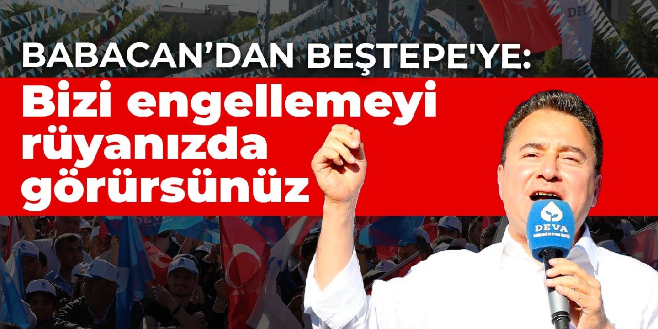 Babacan Beştepe’ye seslendi: DEVA Partisi’ni engellemeyi rüyanızda görürsünüz