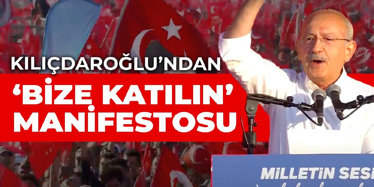 CHP’den tarihi ‘Milletin Sesi’ mitingi: Kılıçdaroğlu’ndan ‘Bize katılın manifestosu’