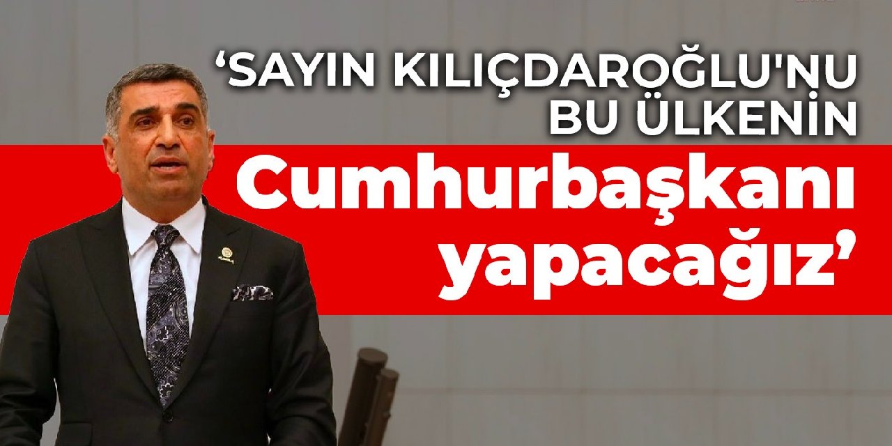 CHP’li Erol: Sayın Kılıçdaroğlu’nu bu ülkenin Cumhurbaşkanı yapacağız