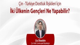 “Çin-Türkiye Dostluk İlişkileri İçin İki Ülkenin Gençleri Ne Yapabilir?” konulu etkinlik düzenlendi