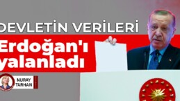 Devletin verileri Erdoğan’ı yalanladı