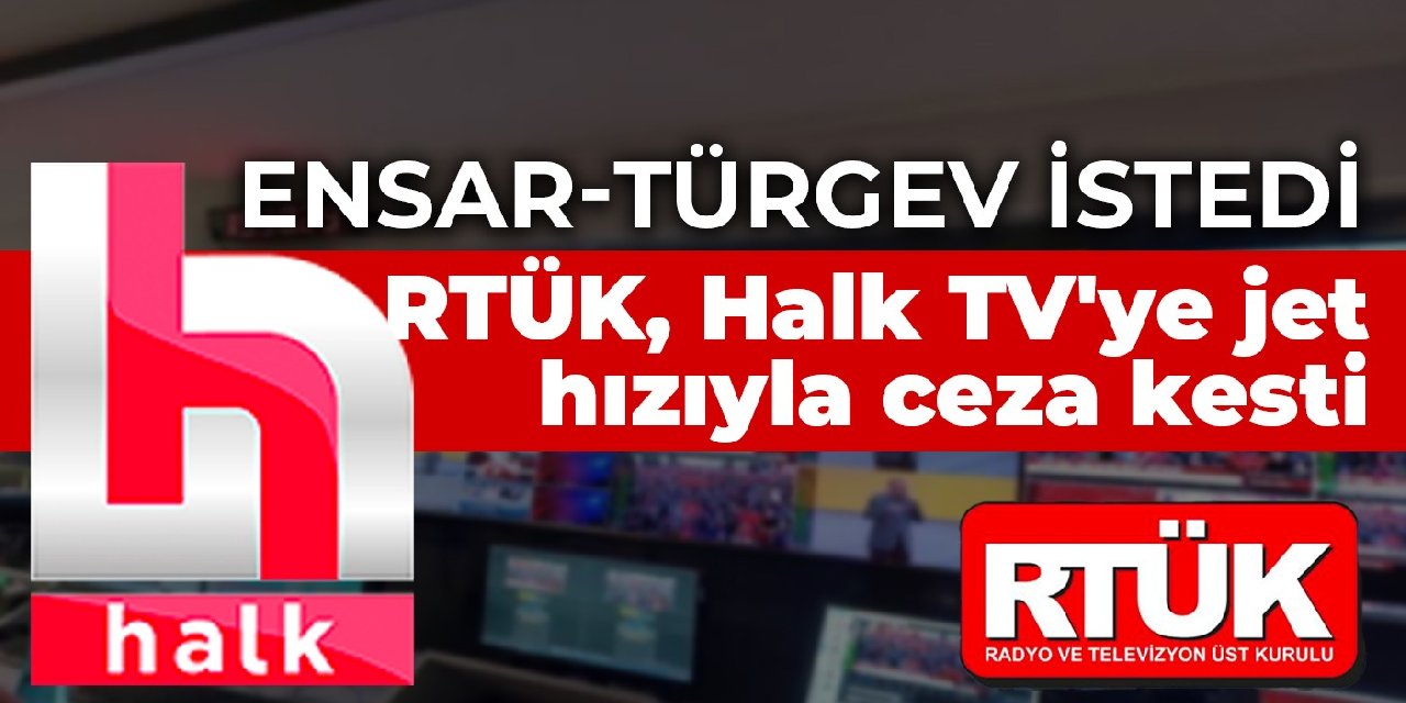 Ensar-TÜRGEV istedi: RTÜK, Halk TV’ye jet hızıyla ceza kesti