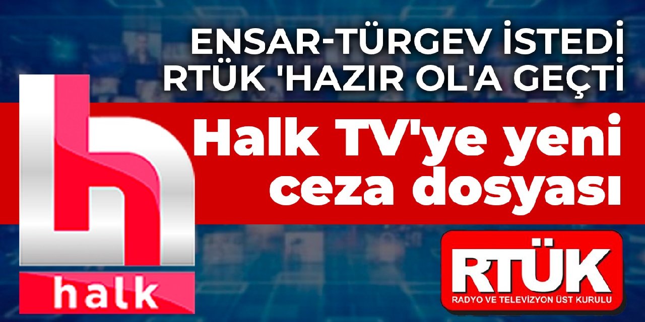 Ensar-TÜRGEV istedi RTÜK ‘hazır ol’a geçti: Halk TV’ye yeni ceza dosyası