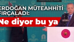 Erdoğan müteahhiti fırçaladı: Ne diyor bu ya