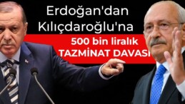 Erdoğan’dan Kılıçdaroğlu’na 500 bin liralık tazminat davası