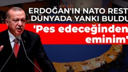 Erdoğan’ın NATO resti dünyada yankı buldu: Pes edeceğinden eminim