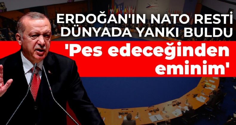 Erdoğan’ın NATO resti dünyada yankı buldu: Pes edeceğinden eminim