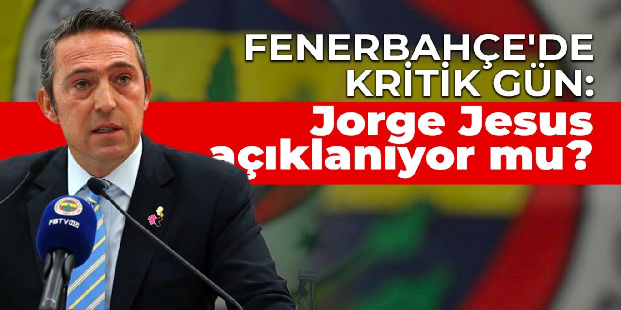 Fenerbahçe’de kritik gün: Jorge Jesus açıklanıyor mu?