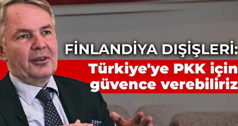 Finlandiya Dışişleri: Türkiye’ye PKK konusunda güvence verebiliriz