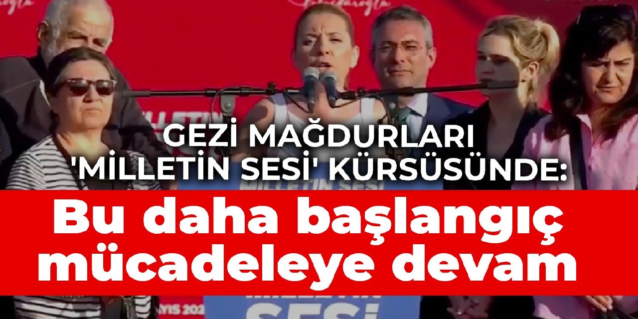 Gezi mağdurları ‘Milletin Sesi’ kürsüsünde: Bu daha başlangıç mücadeleye devam