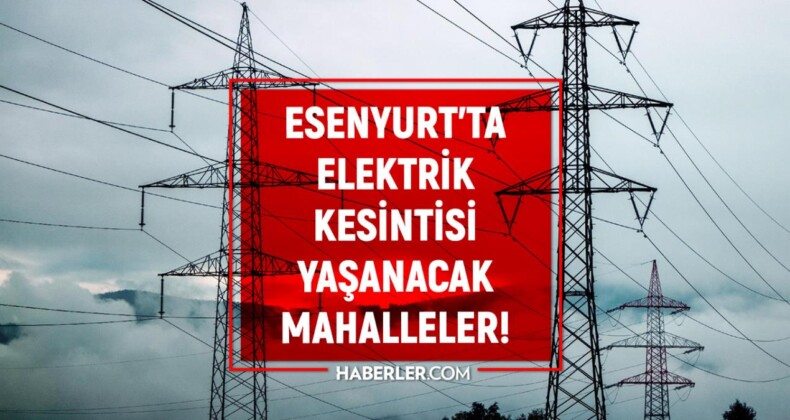 İstanbul ESENYURT elektrik kesintisi listesi! 13 Mayıs 2022 Esenyurt ilçesinde elektrik ne zaman gelecek? Elektrik kaçta gelir?