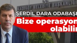 Kadıköy Belediye Başkanı Odabaşı: Bize operasyon olabilir