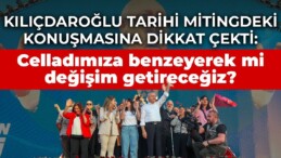 Kılıçdaroğlu tarihi mitingdeki konuşmasına dikkat çekti: Celladımıza benzeyerek mi değişim getireceğiz?