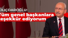 Kılıçdaroğlu: Tüm genel başkanlara teşekkür ediyorum