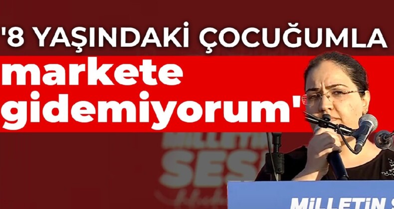 ‘Milletin Sesi’ mitinginde yurttaşlar konuştu: 8 yaşındaki çocuğumla markete gidemiyorum