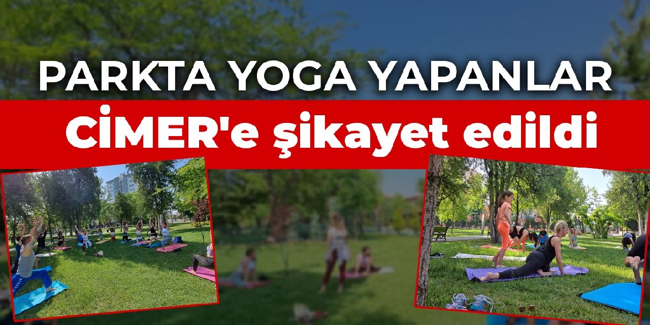 Parkta yoga yapanlar CİMER’e şikayet edildi