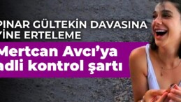 Pınar Gültekin davasına yine erteleme: Mertcan Avcı’ya adli kontrol şartı