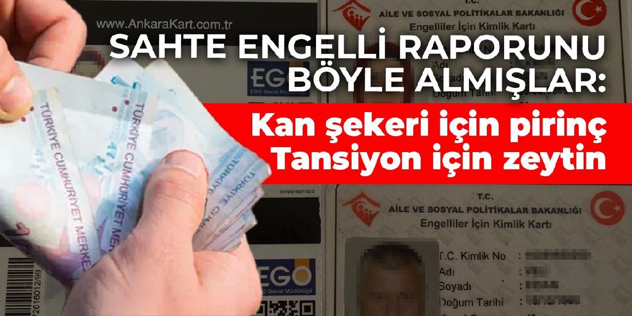 Sahte engelli raporu böyle almışlar: Kan şekeri için pirinç, tansiyon için zeytin