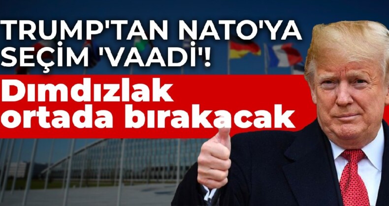 Trump’tan NATO’ya seçim ‘vaadi’… Dımdızlak ortada bırakacak