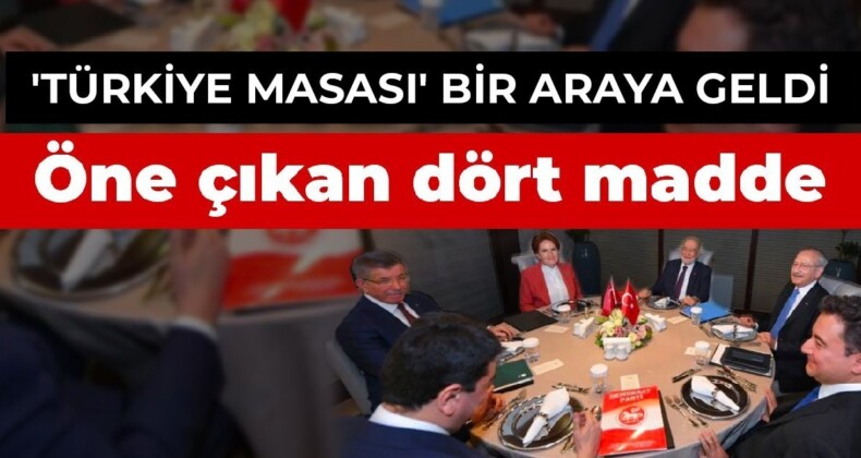 ‘Türkiye masası’ toplandı:  Altılı masada öne çıkan 4 gündem maddesi