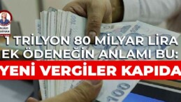 1 trilyon 80 milyar lira ek ödenek talep edildi: Bütçe vasfını kaybetti, yeni vergiler kapıda