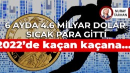 4.6 milyar dolar sıcak para gitti: 2022’de kaçan kaçana…