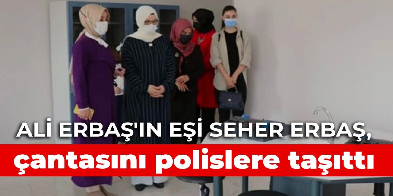 Ali Erbaş’ın eşi Seher Erbaş, çantasını polislere taşıttı