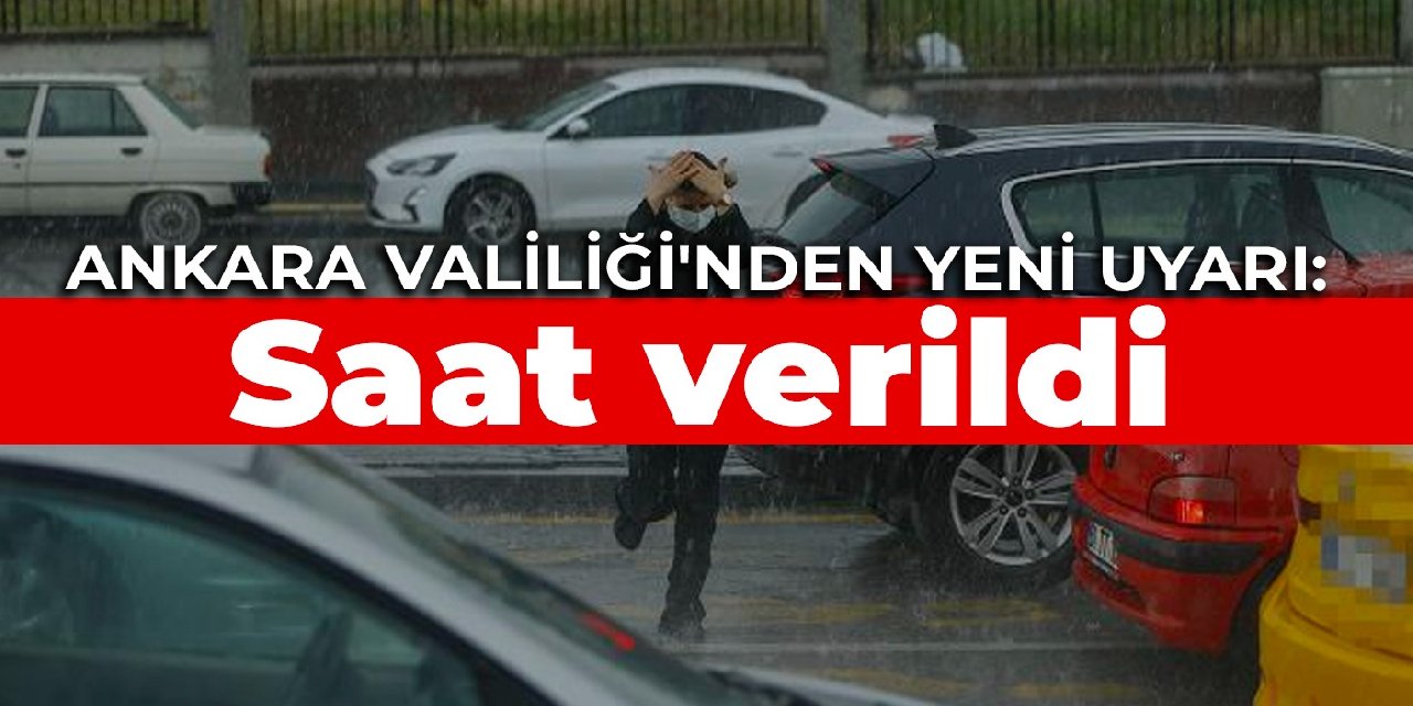 Ankara Valiliği’nden yeni uyarı: Saat verildi
