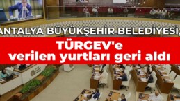 Antalya Büyükşehir Belediyesi, TÜRGEV’e verilen yurtları geri aldı