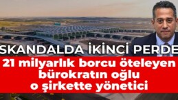 Başarır’ın açıkladığı dosyada ikinci perde: 21 milyarlık borcu öteleyen bürokratın oğlu o şirkette yönetici