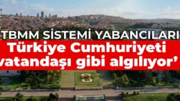 CHP’li Tanal: TBMM sistemi yabancıları Türkiye Cumhuriyeti vatandaşı gibi algılıyor