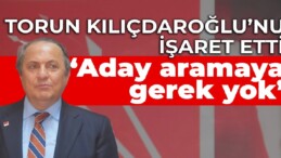 CHP’li Torun: Her türlü bedeli ödemiş bir genel başkanımız var, aday aramaya gerek yok