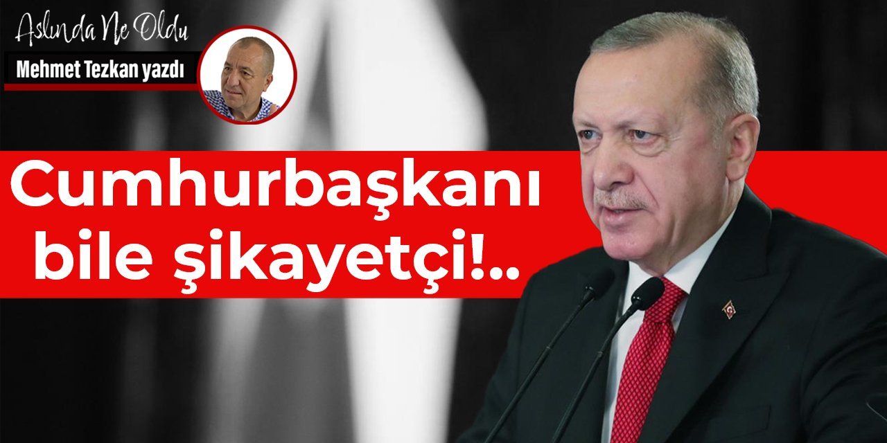 Cumhurbaşkanı bile şikayetçi!..