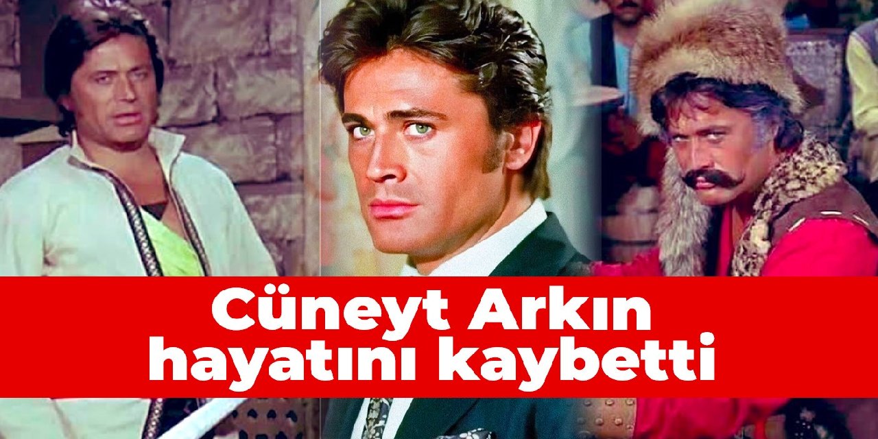 Cüneyt Arkın hayatını kaybetti