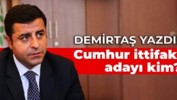 Demirtaş yazdı: Cumhur ittifakı adayı kim?