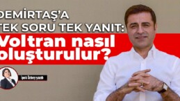 Demirtaş’a tek soru tek yanıt: Voltran nasıl oluşturulur?