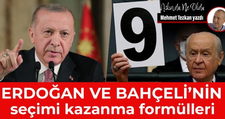 Erdoğan ve Bahçeli’nin seçimi kazanma formülleri