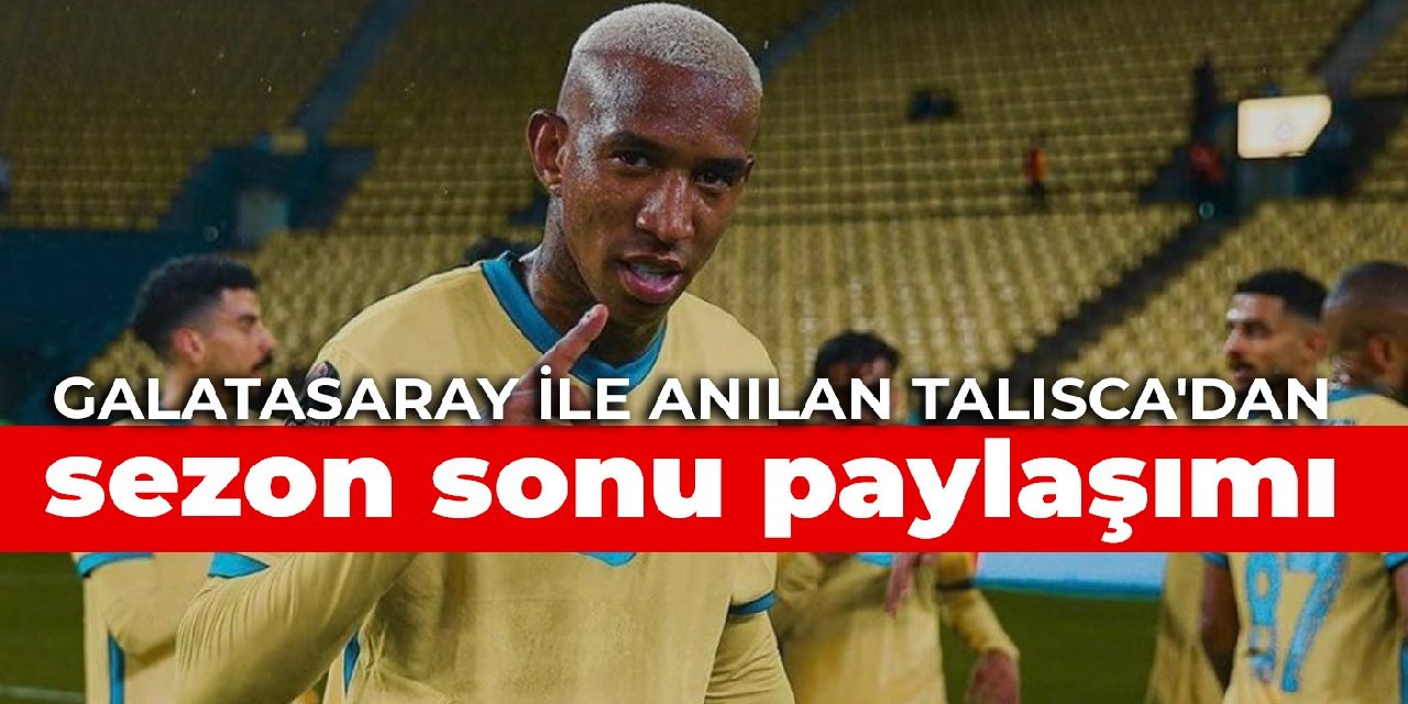 Galatasaray ile anılan Talisca’dan sezon sonu paylaşımı