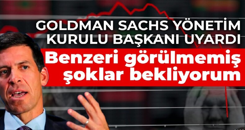 Goldman Sachs Yönetim Kurulu Başkanı uyardı:  Benzeri görülmemiş şoklar bekliyorum