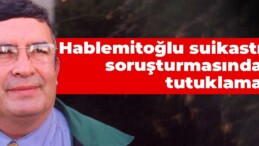 Hablemitoğlu suikastı soruşturmasında bir şüpheli tutuklandı