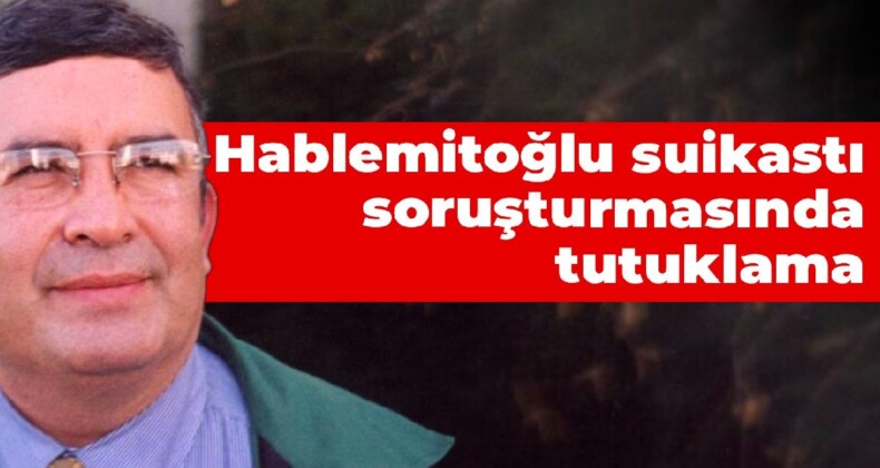 Hablemitoğlu suikastı soruşturmasında bir şüpheli tutuklandı