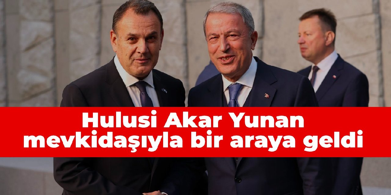 Hulusi Akar Yunan mevkidaşıyla bir araya geldi